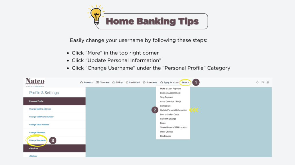 Home Banking Tips - change your username click 'more' in the top right corner click 'update personal information' click 'change username' under the 'personal profile' category